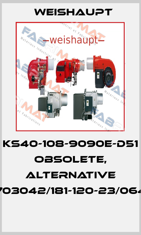 KS40-108-9090E-D51 obsolete, alternative 703042/181-120-23/064  Weishaupt