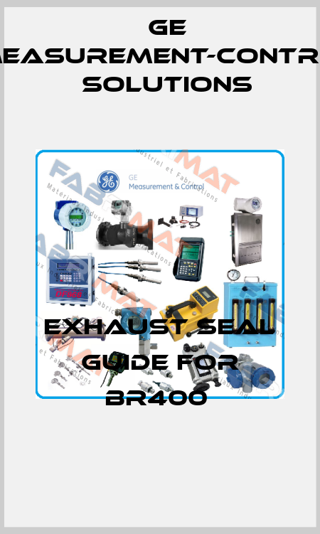 Exhaust Seal Guide for BR400  GE Measurement-Control Solutions
