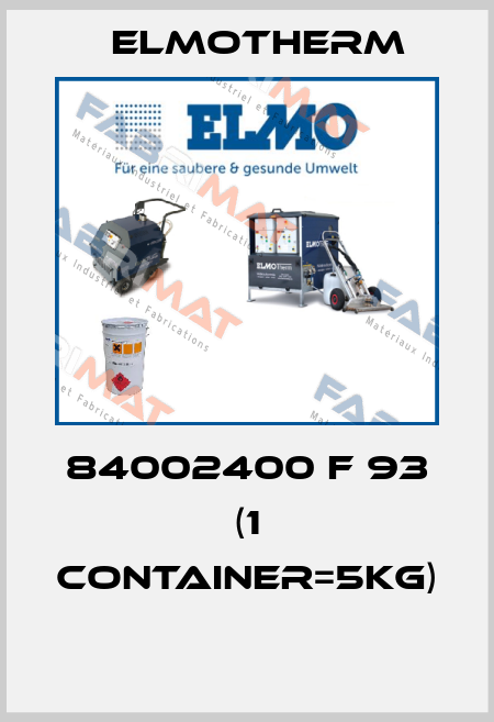 84002400 F 93 (1 container=5kg)  Elmotherm