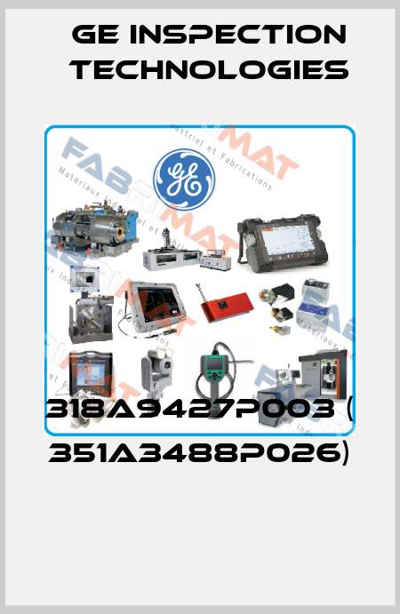 318A9427P003 ( 351A3488P026)  GE Inspection Technologies