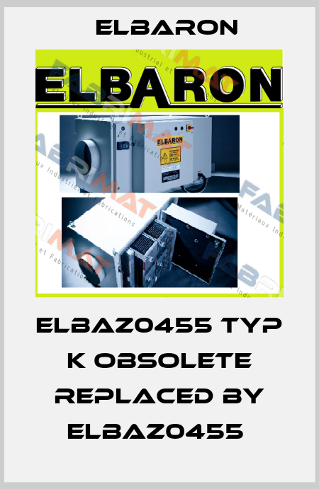ELBAZ0455 Typ K obsolete replaced by ELBAZ0455  Elbaron