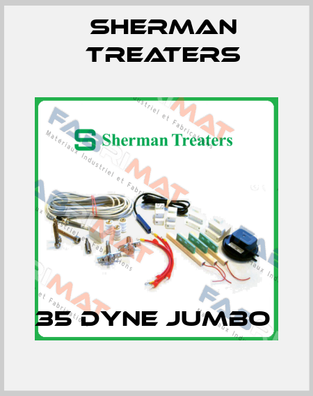 35 DYNE JUMBO  Sherman Treaters