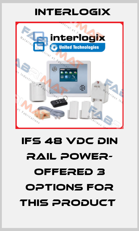 IFS 48 VDC DIN Rail Power- offered 3 options for this product  Interlogix