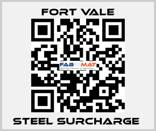 STEEL SURCHARGE  Fort Vale