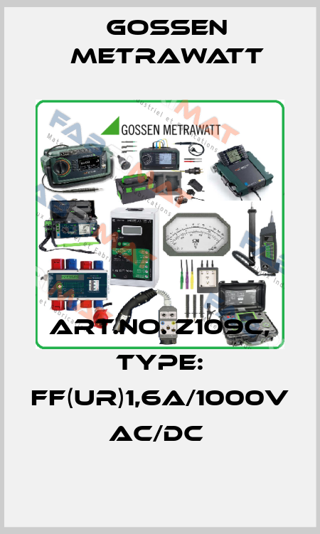 Art.No. Z109C, Type: FF(UR)1,6A/1000V AC/DC  Gossen Metrawatt