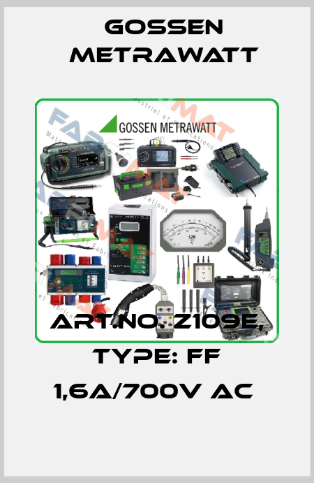Art.No. Z109E, Type: FF 1,6A/700V AC  Gossen Metrawatt