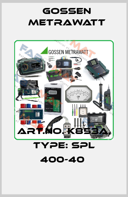 Art.No. K853A, Type: SPL 400-40  Gossen Metrawatt
