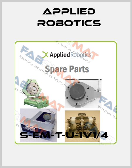 S-EM-T-U-1V1/4  Applied Robotics