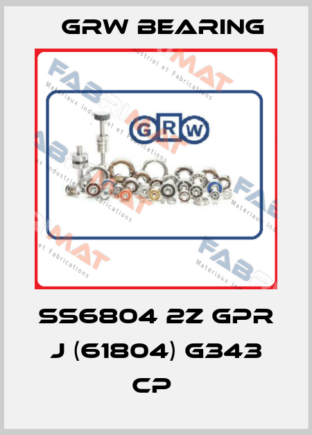 SS6804 2Z GPR J (61804) G343 CP  GRW Bearing