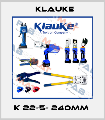 K 22-5- 240mm  Klauke