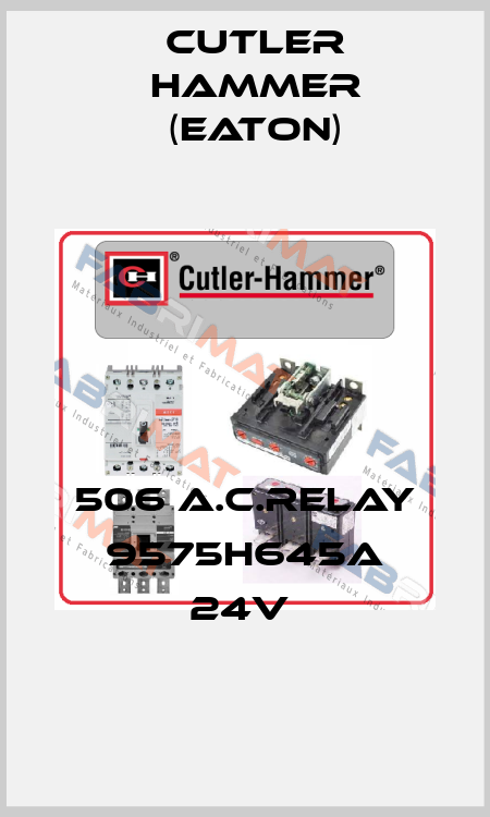 506 A.C.RELAY 9575H645A 24V  Cutler Hammer (Eaton)