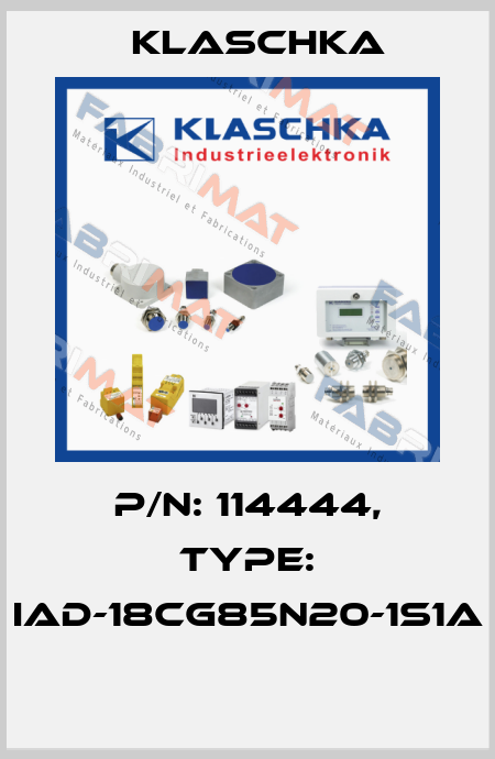 P/N: 114444, Type: IAD-18cg85n20-1S1A  Klaschka