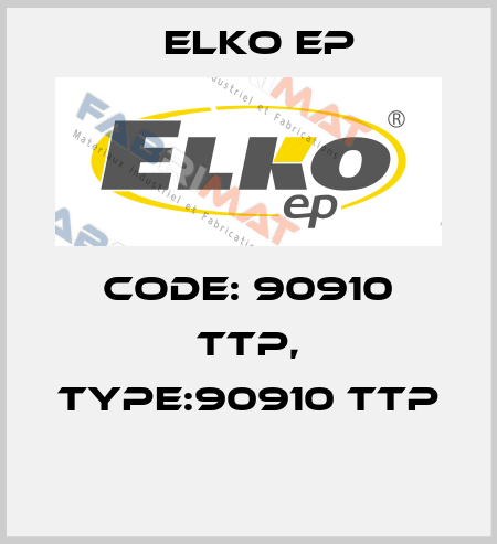 Code: 90910 TTP, Type:90910 TTP  Elko EP