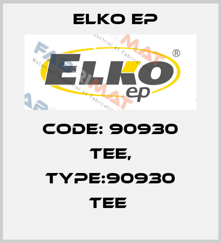 Code: 90930 TEE, Type:90930 TEE  Elko EP