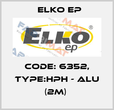 Code: 6352, Type:HPH - ALU (2m)  Elko EP