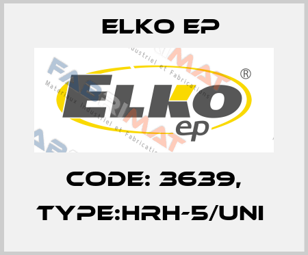 Code: 3639, Type:HRH-5/UNI  Elko EP