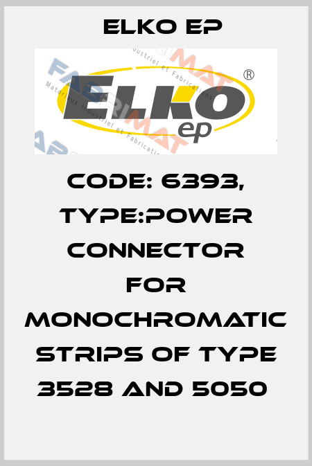 Code: 6393, Type:power Connector for monochromatic strips of type 3528 and 5050  Elko EP