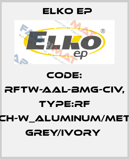 Code: RFTW-AAL-BMG-CIV, Type:RF Touch-W_aluminum/metalic grey/ivory  Elko EP