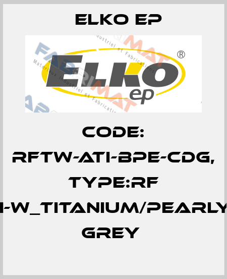 Code: RFTW-ATI-BPE-CDG, Type:RF Touch-W_titanium/pearly/dark grey  Elko EP