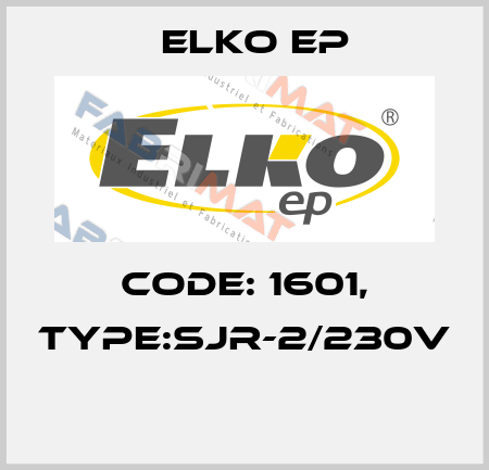 Code: 1601, Type:SJR-2/230V  Elko EP