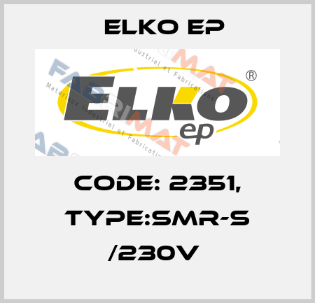 Code: 2351, Type:SMR-S /230V  Elko EP