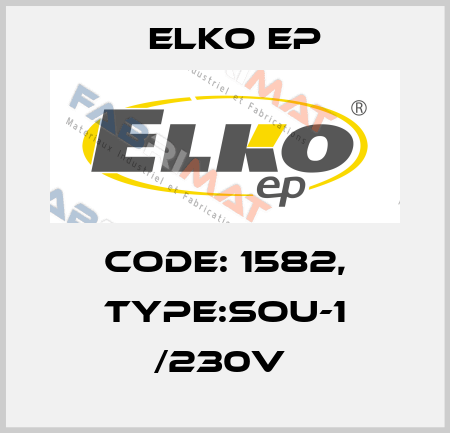 Code: 1582, Type:SOU-1 /230V  Elko EP