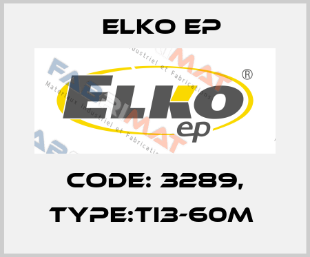 Code: 3289, Type:TI3-60M  Elko EP