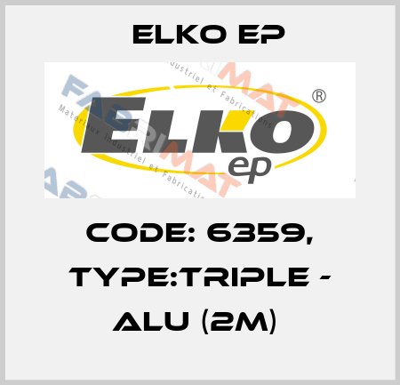 Code: 6359, Type:TRIPLE - ALU (2m)  Elko EP