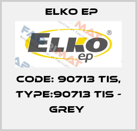 Code: 90713 TIS, Type:90713 TIS - grey  Elko EP