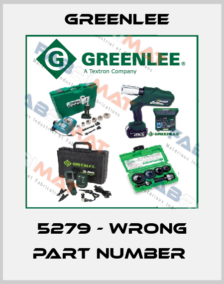 5279 - WRONG PART NUMBER  Greenlee