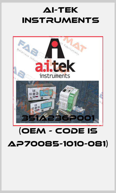 351A236P001 (OEM - code is AP70085-1010-081)  AI-Tek Instruments