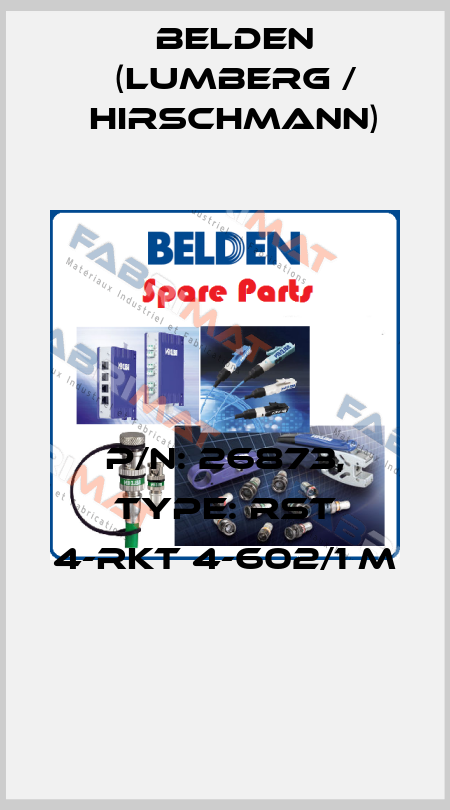 P/N: 26873, Type: RST 4-RKT 4-602/1 M  Belden (Lumberg / Hirschmann)