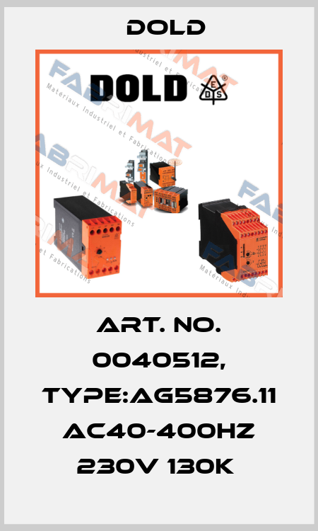 Art. No. 0040512, Type:AG5876.11 AC40-400HZ 230V 130K  Dold