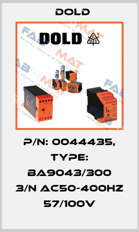 p/n: 0044435, Type: BA9043/300 3/N AC50-400HZ  57/100V Dold