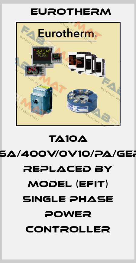 TA10A 16A/400V/0V10/PA/GER Replaced by MODEL (EFIT) Single Phase Power Controller Eurotherm
