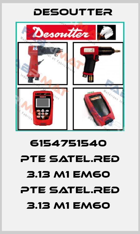 6154751540  PTE SATEL.RED 3.13 M1 EM60  PTE SATEL.RED 3.13 M1 EM60  Desoutter