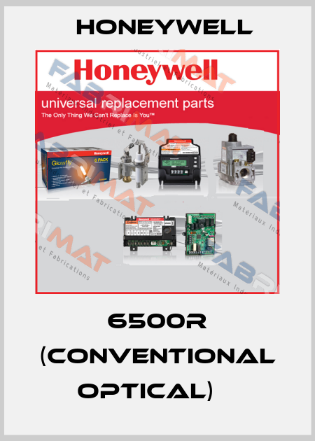 6500R (CONVENTIONAL OPTICAL)	  Honeywell