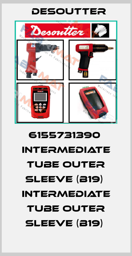 6155731390  INTERMEDIATE TUBE OUTER SLEEVE (B19)  INTERMEDIATE TUBE OUTER SLEEVE (B19)  Desoutter