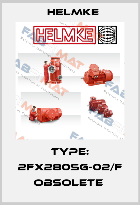 TYPE: 2FX280SG-02/F obsolete  Helmke