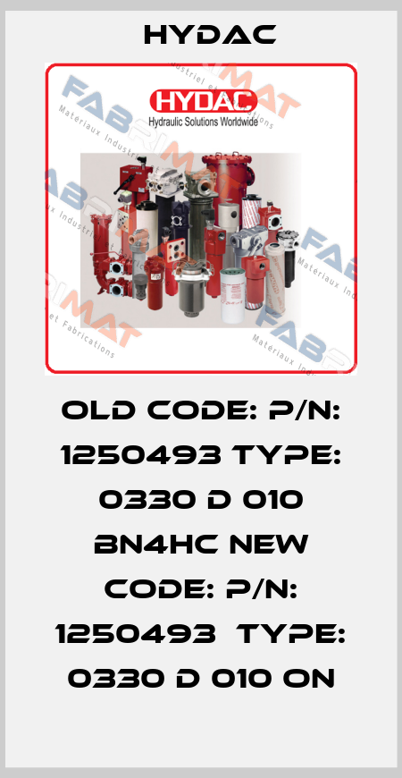 old code: P/N: 1250493 Type: 0330 D 010 BN4HC new code: P/N: 1250493  Type: 0330 D 010 ON Hydac