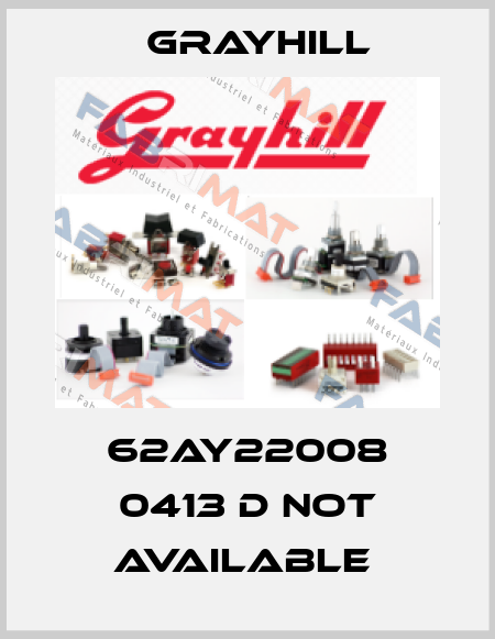 62AY22008 0413 D not available  Grayhill