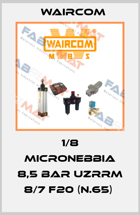 1/8 MICRONEBBIA 8,5 BAR UZRRM 8/7 F20 (N.65)  Waircom