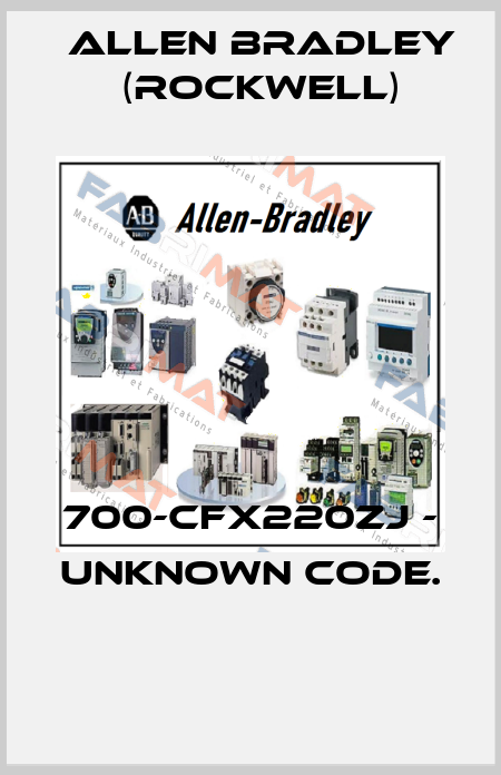 700-CFX220ZJ - UNKNOWN CODE.  Allen Bradley (Rockwell)