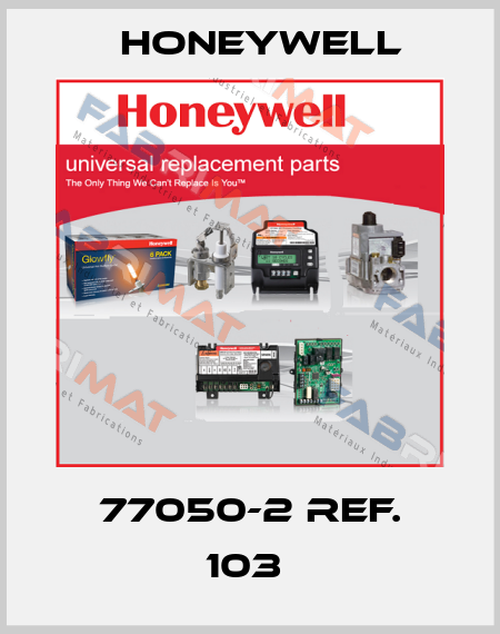 77050-2 REF. 103  Honeywell