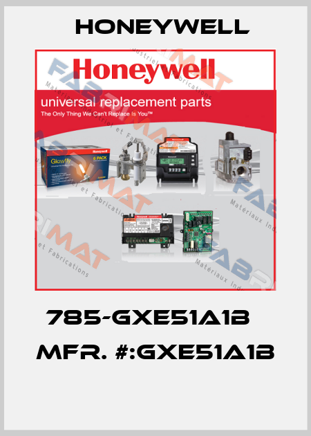 785-GXE51A1B   MFR. #:GXE51A1B  Honeywell