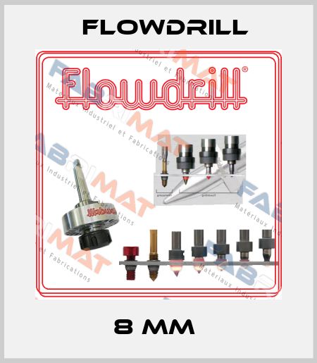 8 MM  Flowdrill