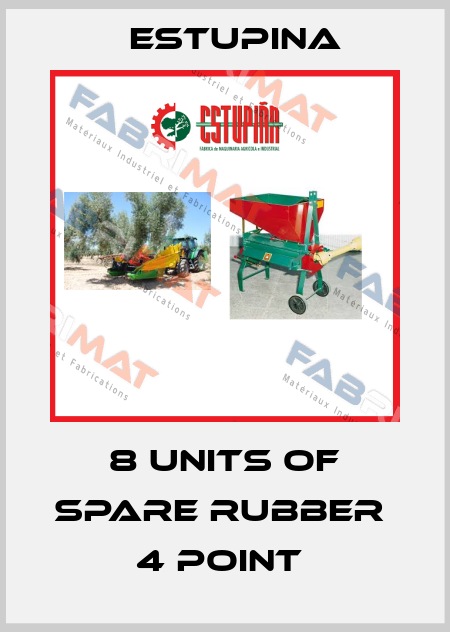8 UNITS OF SPARE RUBBER  4 POINT  ESTUPINA