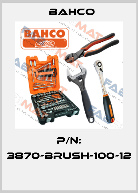 P/N: 3870-BRUSH-100-12  Bahco