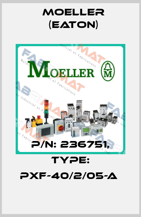 P/N: 236751, Type: PXF-40/2/05-A  Moeller (Eaton)