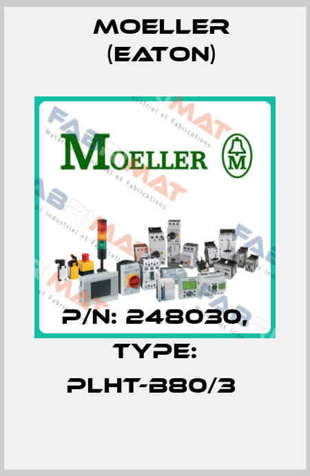 P/N: 248030, Type: PLHT-B80/3  Moeller (Eaton)